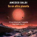 Su un altro pianeta : C'è un futuro per l'umanità fuori dalla Terra? cover image
