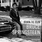 Born to run : L'autobiografia cover image