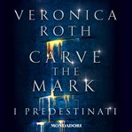 Carve the Mark - I predestinati cover image