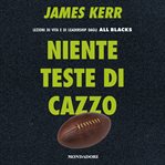 Niente teste di cazzo : Lezioni di vita e di leardership dagli All Blacks cover image
