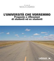 L'università che vorremmo : Proposte e riflessioni di studenti ed ex studenti cover image