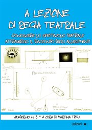 A lezione di regia teatrale - quaderno n. 3 : Conoscere lo spettacolo teatrale attraverso il racconto degli allestimenti cover image