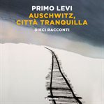 Auschwitz, città tranquilla : Dieci racconti cover image