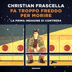 Fa troppo freddo per morire : La prima indagine di Contrera cover image