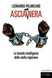 Ascia Nera : La Brutale Intelligenza Della Mafia Nigeriana cover image