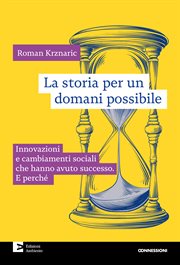 La Storia per Un Domani Possibile : Innovazioni E Cambiamenti Sociali Che Hanno Avuto Successo. E Perché cover image