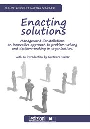 Enacting Solutions. Management Constellations, an Innovative Approach to Problem-Solving and Decisio cover image