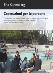 Costruzioni per le persone : Come le infrastrutture sociali possono aiutare a combattere le disuguaglianze, la polarizzazione soc cover image