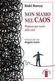 Non siamo nel caos : Proposte Per Uscire Dalle Crisi cover image