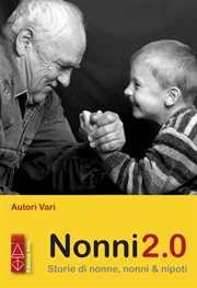 Nonni 2.0 : Storie Di Nonne, Nonni & Nipoti cover image