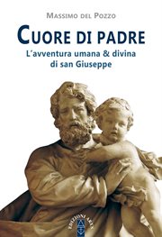 Cuore di padre. L'avventura umana e divina di san Giuseppe cover image