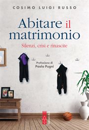 Abitare il matrimonio : Silenzi, Crisi E Rinascite cover image