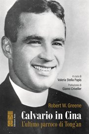 Calvario in Cina : L'ultimo Parroco Di Tong'an cover image