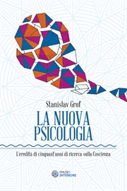 La Nuova Psicologia : L'eredità di cinquant'anni di ricerca sulla Coscienza cover image
