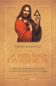 La Santa Trinità e la Legge del Tre : Il dinamismo trasformativo della Trinità alle luce delle idee di J. Böhme e G.I. Gurdjieff cover image