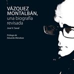 Vázquez Montalbán, Una Biografía Revisada cover image