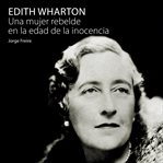 Edith Wharton, Una Mujer Rebelde En La Edad De La Inocencia cover image