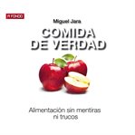 Comida De Verdad. Alimentación Sin Mentiras Ni Trucos cover image