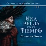Una bruja en el tiempo: ¿Cuántas veces morirías por amor? cover image