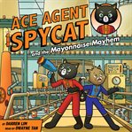Ace Agent Spycat and the Mayonnaise Mayhem cover image