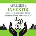 Aprende a invertir, con poco o sin ningún dinero cover image