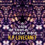 O Caso De Charles Dexter Ward cover image