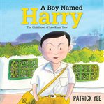 A Boy Named Harry: The Childhood of Lee Kuan Yew cover image