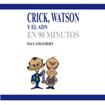Crick, Watson Y El Adn En 90 Minutos cover image
