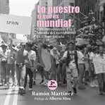 Lo nuestro sí que es mundial. Una introducción a la historia del movimiento LGTB en España cover image