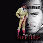 Iván Fandiño, Mañana Seré Libre cover image
