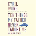 Ten Things My Father Never Taught Me and Other Stories cover image