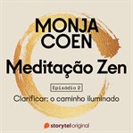E02 - Clarificar: O Caminho Iluminado - Meditação Zen cover image