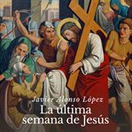 La última semana de Jesús cover image