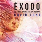 Éxodo (o cómo salvar a la reina) cover image