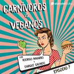 Carnívoros vs veganos - S01E07 cover image