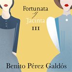 Fortunata Y Jacinta. Parte Tercera cover image