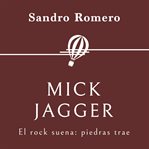 Mick Jagger. El Rock Suena: Piedras Trae cover image
