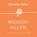 Woody Allen. Incómodo en el mundo cover image