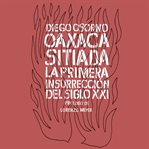 Oaxaca sitiada. La primera insurrección del siglo XXI cover image