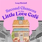 Second Chances at the Little Love Cafe cover image