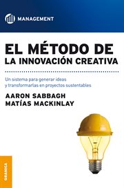 El método de innovación creativa : un método para generar ideas y transformarlas en proyectos sustentables cover image