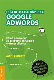 Guía de acceso rápido a Google Adwords : cómo posicionar su producto en Google y atraer clientes cover image