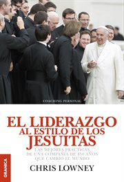 El liderazgo al estilo de los jesuitas : las mejores prácticas de una compañía de 450 años que cambió el mundo cover image
