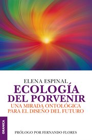 Ecología del porvenir : una mirada ontológica para el diseño del futuro cover image