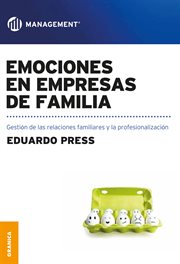 Emociones en empresas de familia : gestión de las relaciones familiares y la profesionalización cover image