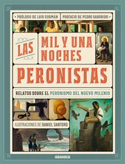 Las mil y una noches peronistas : relatos sobre el peronismo del nuevo milenio cover image