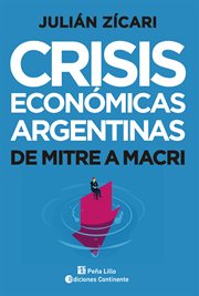 Crisis económicas argentinas. De Mitre a Macri cover image
