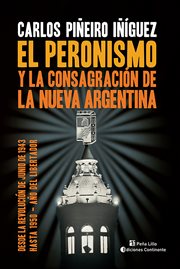 El peronismo y la consagración de la nueva argentina. Desde la Revolución de Junio de 1943 hasta 1950 - Año del Libertador cover image