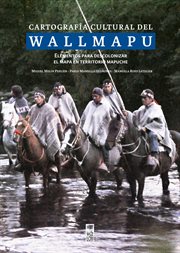 Cartografía cultural del wallmapu. Elementos para descolonizar el mapa en territorio mapuche cover image