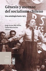 Génesis y ascenso del socialismo chileno. Una antología hasta 1973 cover image